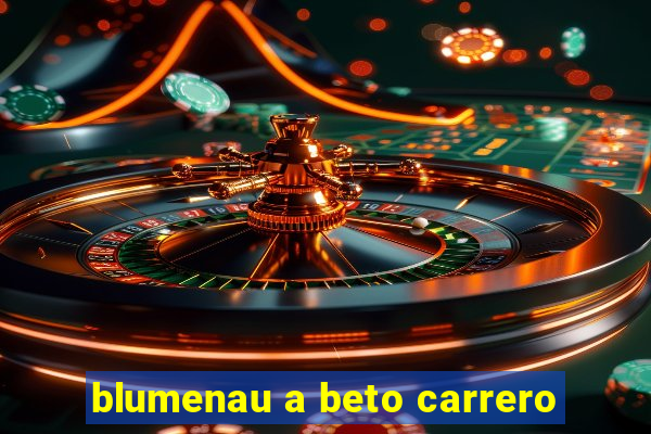 blumenau a beto carrero